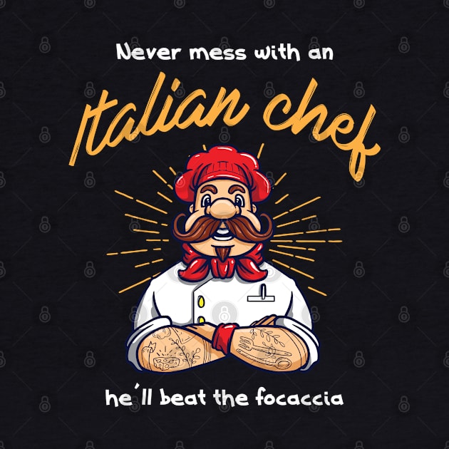 Never mess with an Italian Chef he ll beat the Focaccia by Riffize